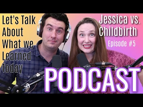 Jessica vs Childbirth - Podcast #5
