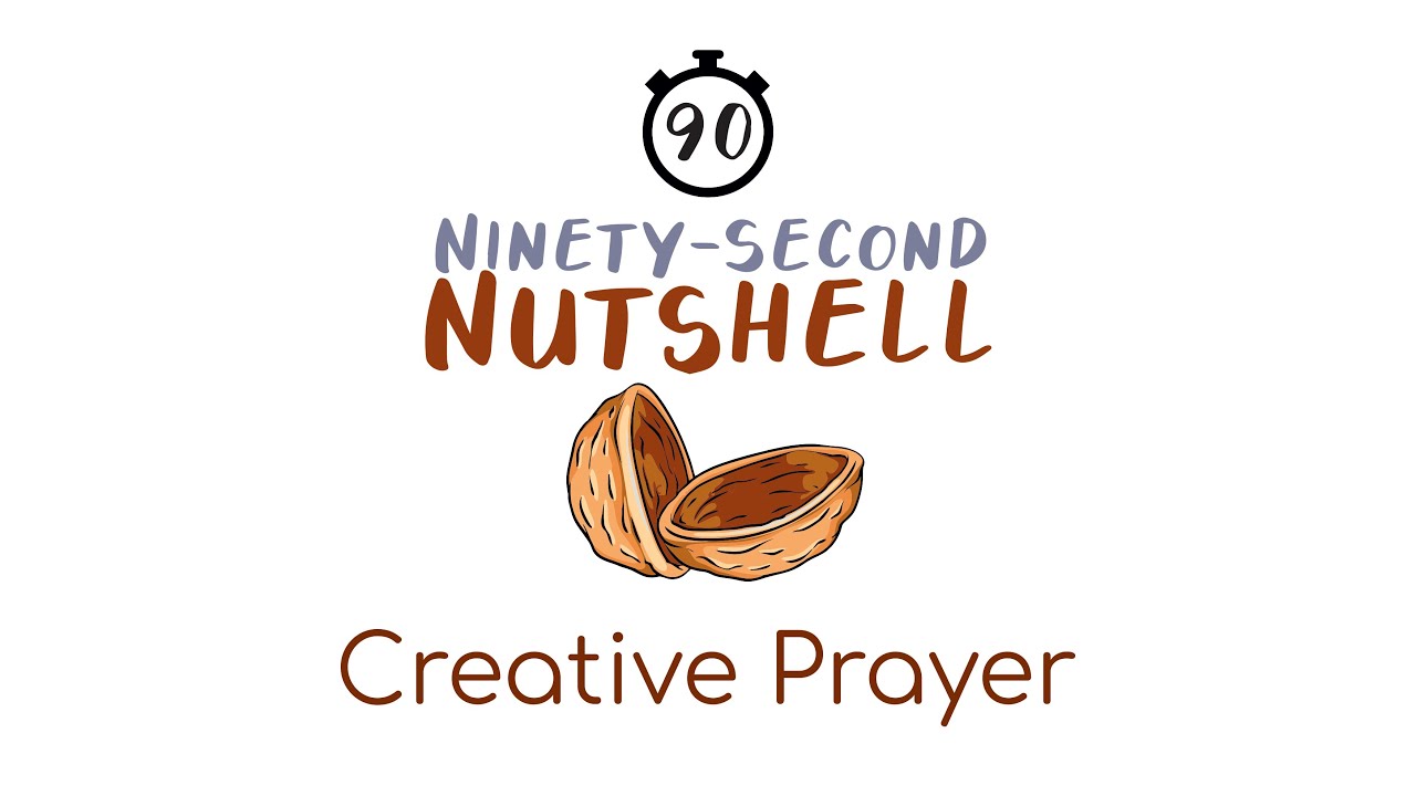 Creative Prayer: The Ninety Second Nutshell