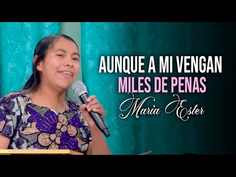 Aunque Ami Vengan Miles De Penas - Maria Ester | Musica Cristiana Guatemalteca