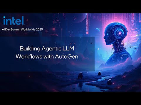 Building Agentic LLM Workflows with AutoGen | Intel AI DevSummit 2025 | Intel Software