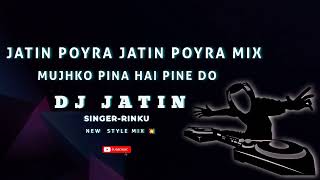Download lagu Jatin Poyra Jatin Poyra Mix Mujhko Pina Hai Pine Do | Dj Jatin | Rinku Singer | New Timli mp3