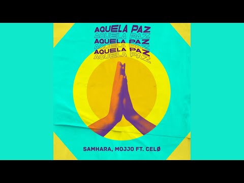 Samhara, Mojjo feat. CELØ - Aquela Paz (Audio)
