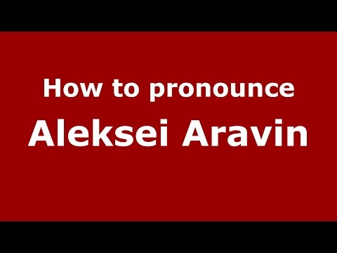 How to pronounce Aleksei Aravin (Russian/Russia)  - PronounceNames.com