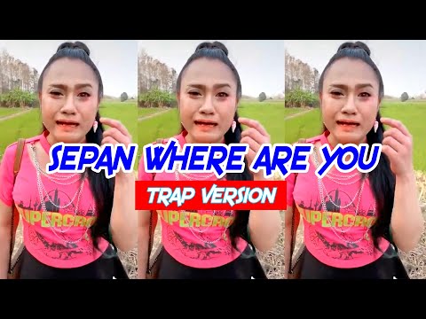 SEPAN WHERE ARE YOU? - TRAP VERSION