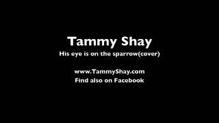 Tammy Shay "His eye is on the sparrow" (cover)