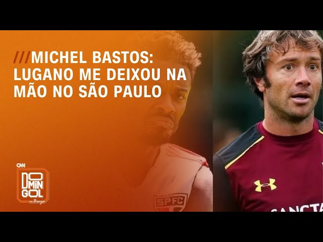 Lugano me deixou na mão no São Paulo, afirma Michel Bastos | DOMINGOL