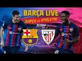 ?  BARÇA LIVE:  BARÇA - ATHLETIC CLUB I Warm up & Match Center ⚽