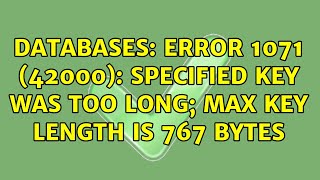Databases: ERROR 1071 (42000): Specified key was too long; max key length is 767 bytes