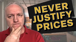 Don't Justify Your Prices. Do THIS Instead