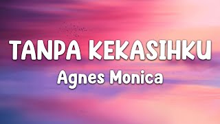 Download lagu Tanpa Kekasihku -  Agnes Monica { lirik video } mp3 Download lagu Tanpa Kekasihku -  Agnes Monica { lirik video } mp3