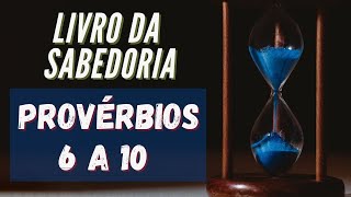 Provrbios /  6 a 10 / Bblia / Sabedoria / Salomo