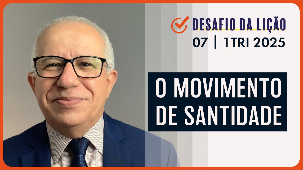 O Movimento de Santidade | Desafio da Lição 07 (1Tri2025) — Pr. Prates