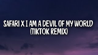 Safari x I Am A Devil Of My World (Tiktok Remix)