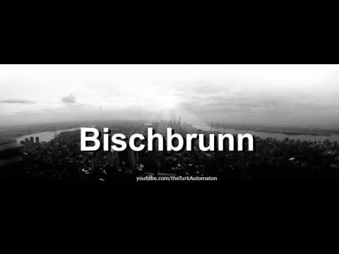 How to pronounce Bischbrunn in German