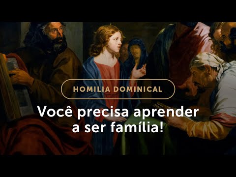 Homilia | Você precisa aprender a ser família! (Solenidade da Sagrada Família)
