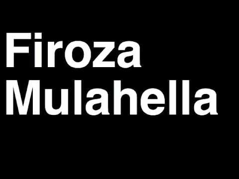 How to Pronounce Firoza Mulahella