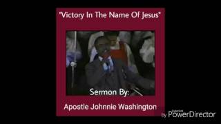 &quot;Victory in the Name of Jesus&quot; -Sermon By: Apostle Johnnie Washington