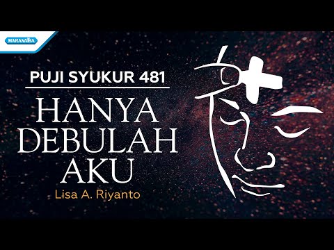 Puji Syukur 481 - Hanya Debulah Aku - Lisa A. Riyanto (with lyric)