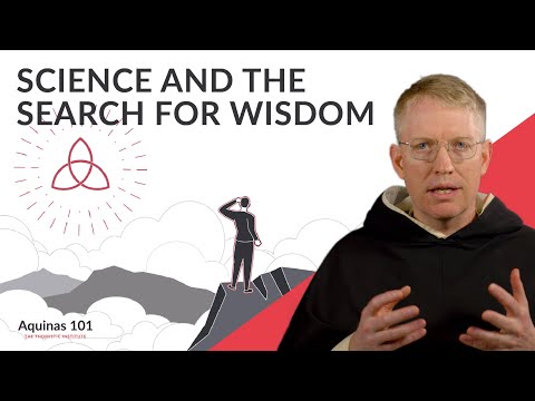 Faith, Science and the Search for Wisdom (Aquinas 101)