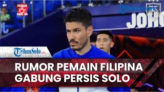Persis Hari Ini: Rumor Pemain Timnas Filipina Gabung Persis Solo Musim Depan