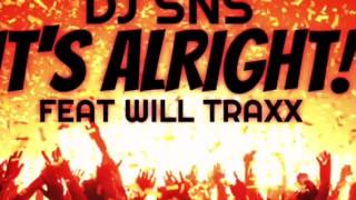 DJ SNS FEAT WILL TRAXX "IT'S ALRIGHT!!