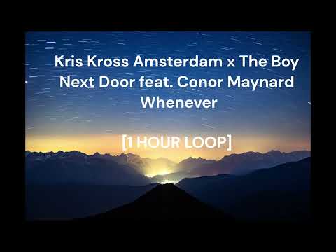 Kris Kross Amsterdam x The Boy Next Door ft. Conor Maynard - Whenever [1 HOUR LOOP]