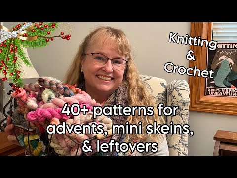 40+ Patterns for advents, mini skeins, and leftovers (knitting and crochet)!!