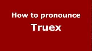 How to pronounce Truex