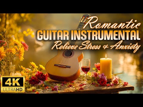 Guitar Instrumental Music For Romantic Hearts - Best Melodies To Relieve Stress & Anxiety
