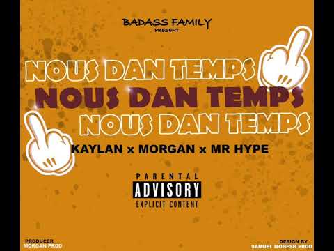 NOUS DAN TEMPS - Kaylan & Morgan & Mr Hype ( Prod by Morgan Prod ) #badass