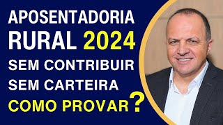 APOSENTADORIA RURAL SEM NUNCA TER CONTRIBUÍDO PARA O INSS | COMO PROVAR TRABALHO RURAL EM 2024
