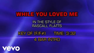 Rascal Flatts - While You Loved Me (Karaoke)