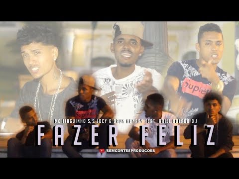 FAZER FELIZ - S. JOCY, MC TIAGUINHO S & BRUN HENRRY feat. ARIEL BOLADO DJ