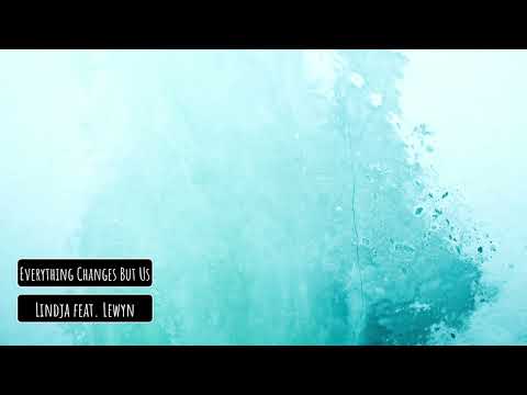 Lindja feat. Lewyn - Everything Changes But Us