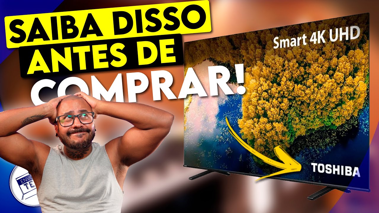 TV TOSHIBA UHD C350L - 5 coisas que você PRECISA SABER antes de COMPRAR!