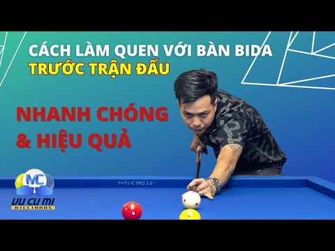 Cách làm quen bàn Bida trước khi thi đấu nhanh và hiệu quả - Vũ Củ Mì