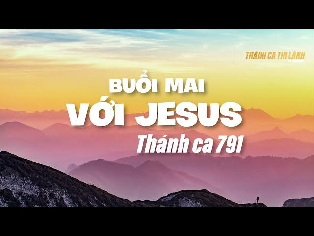 THÁNH CA 791 | BUỔI MAI VỚI GIÊ XU | KARAOKE THÁNH CA TIN LÀNH