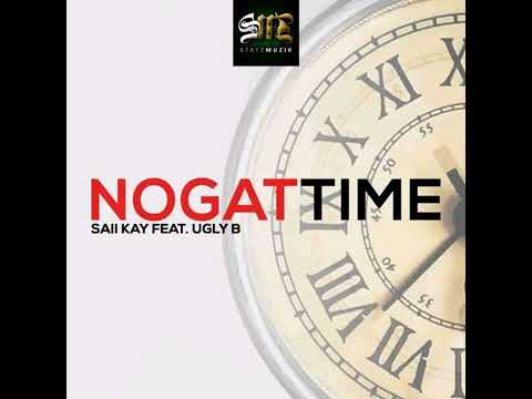 NOGAT TIME by Saii Kay feat Ugly B