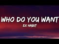 Ex Habit - Who Do You Want (Lyrics)(1080P_HD)