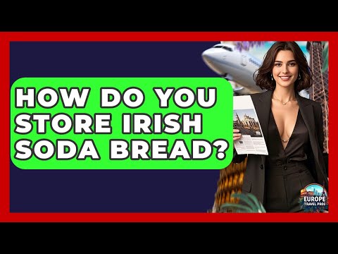 How Do You Store Irish Soda Bread? - Europe Travel Pros