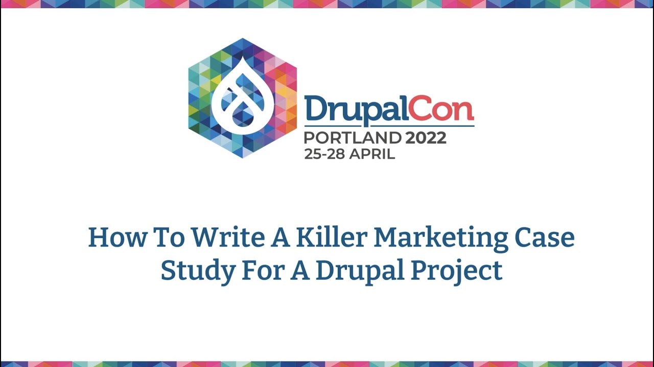 How to write a killer marketing case study for a Drupal project   DrupalCon Portland 2022