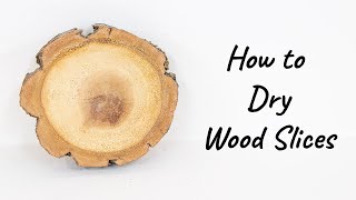 How to Dry Wood Slices