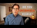 Do You Overwhelm People?