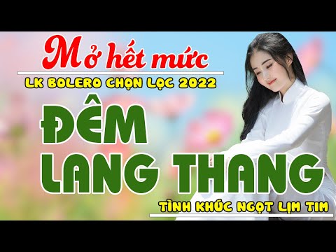 Tuyệt Phẩm Rumba Bolero Chọn Lọc - Liên Khúc Đêm Lang Thang - Nhạc Trữ Tình KHÔNG QUẢNG CÁO