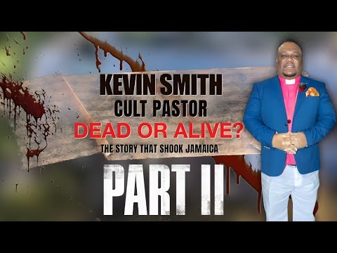 Kevin Smith: Cult Pastor — Dead or Alive? The Story that Shook Jamaica. Pt 2