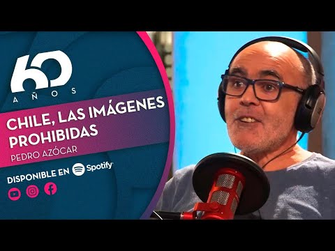 PEDRO AZÓCAR: Chile, las Imágenes Prohibidas | Chilevisión 60 años - PODCAST 🎧