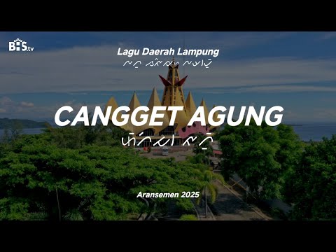 CANGGET AGUNG - Lagu Lampung Aransemen Terbaru 2025 | Lirik, Aksara dan Terjemahan