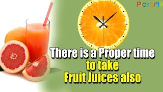 THERE IS A PROPER TIME TO TAKE FRUIT JUICES ALSO | HEALTH TIPS