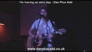 I'm having an emo day - Dan Plus Add