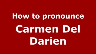 How to pronounce Carmen Del Darien